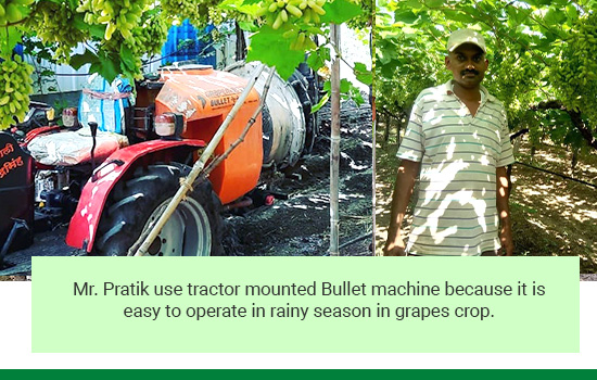 Mr. Pratiik use tractor mounted bullet machine because it is easy to operate in rainy season in grapes crop
