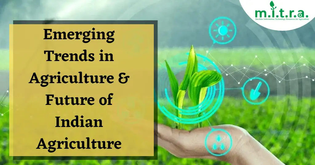 Emerging Trends in Agriculture & Future of Indian Agriculture
