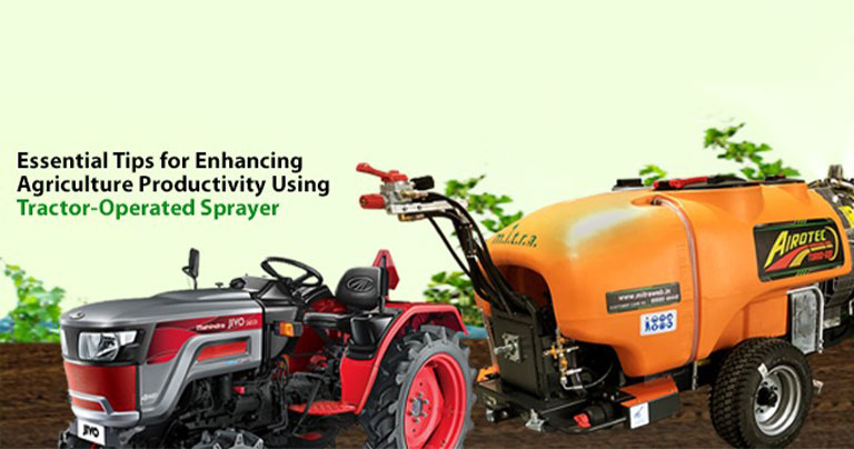 Essential Tips for Enhancing Agriculture Productivity Using Tractor-Operated Sprayer